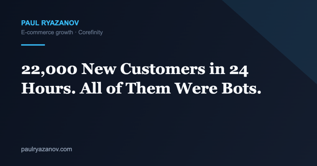 22,000 New Customers in 24 Hours. All of Them Were Bots.