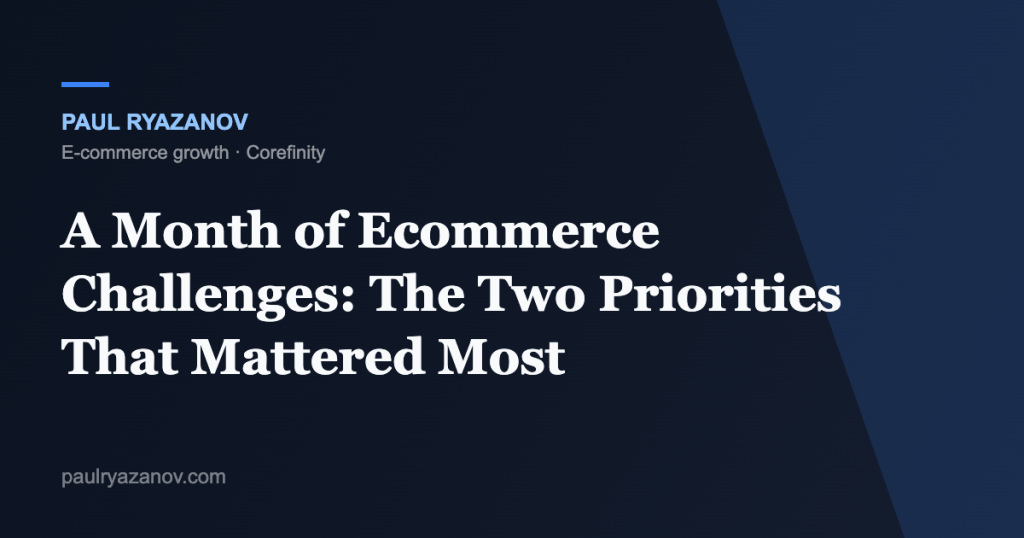 A Month of Ecommerce Challenges: The Two Priorities That Mattered Most