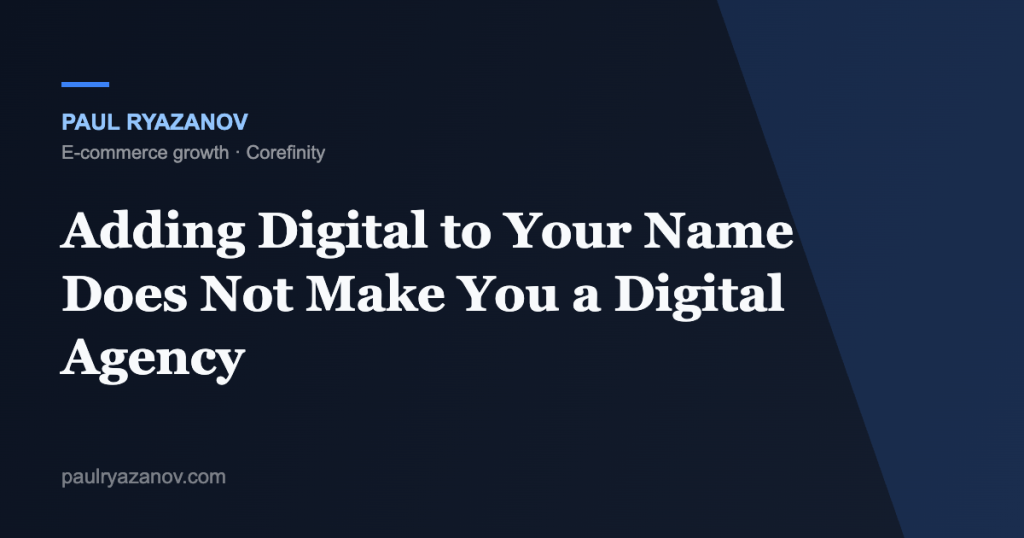 Adding Digital to Your Name Does Not Make You a Digital Agency