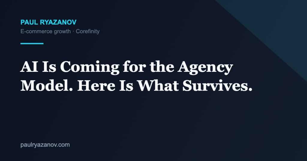 AI Is Coming for the Agency Model. Here Is What Survives.