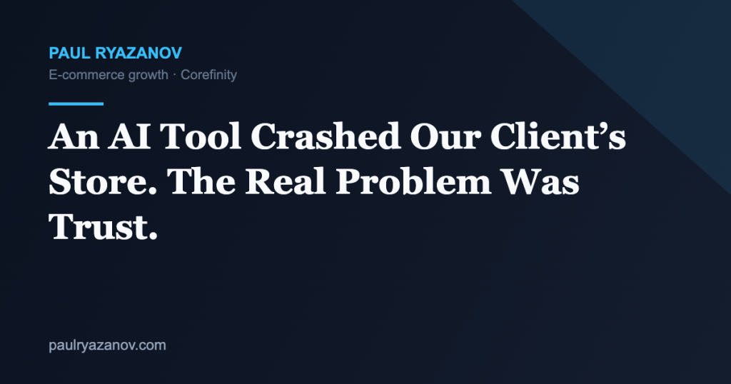 An AI Tool Crashed Our Client’s Store. The Real Problem Was Trust.