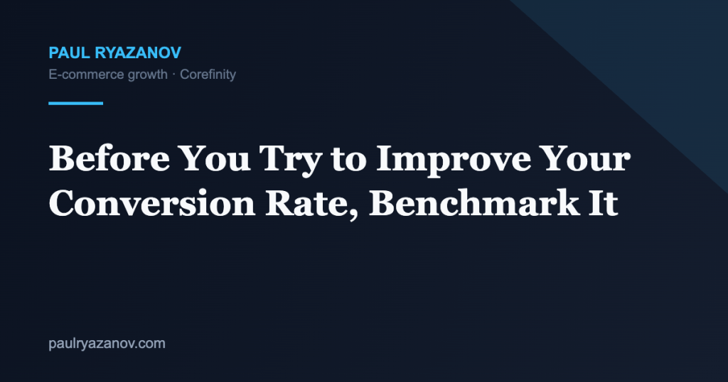 Before You Try to Improve Your Conversion Rate, Benchmark It