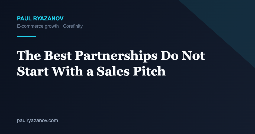 The Best Partnerships Do Not Start With a Sales Pitch