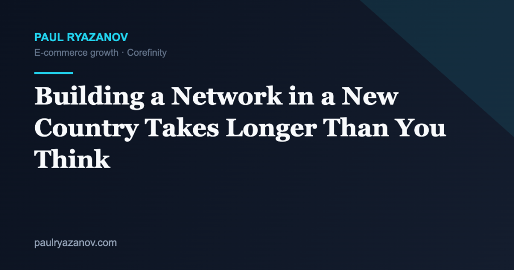 Building a Network in a New Country Takes Longer Than You Think
