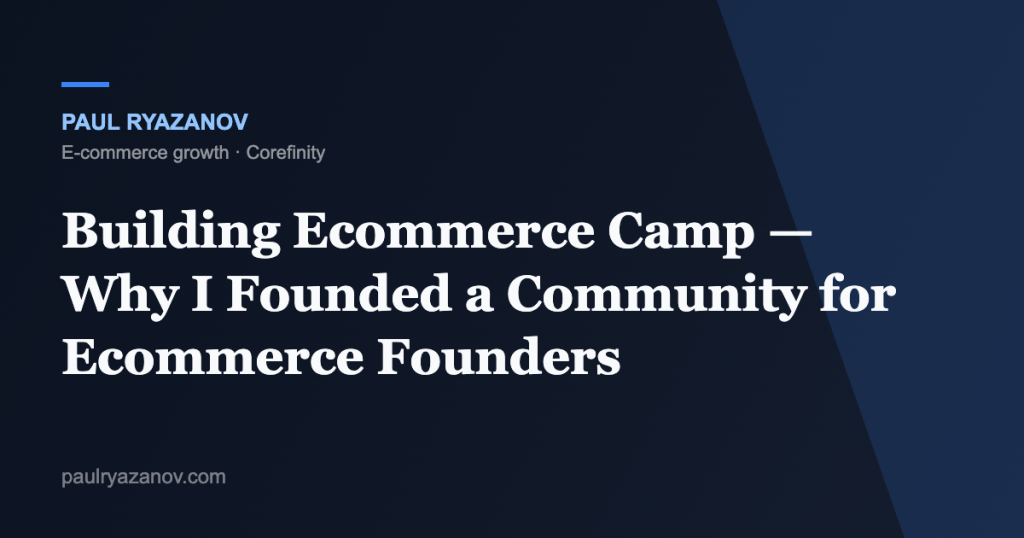 Building Ecommerce Camp — Why I Founded a Community for Ecommerce Founders