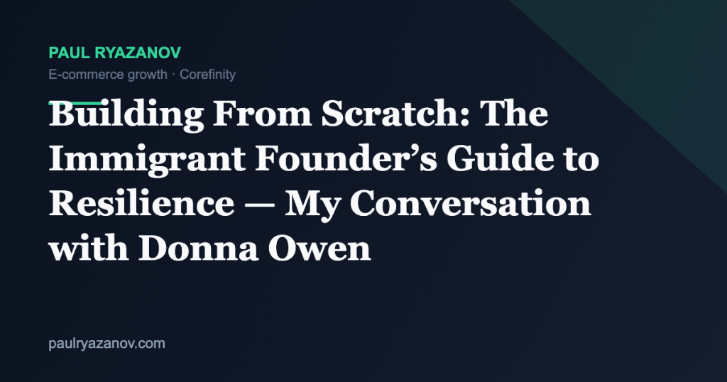 Building From Scratch: The Immigrant Founder’s Guide to Resilience — My Conversation with Donna Owen