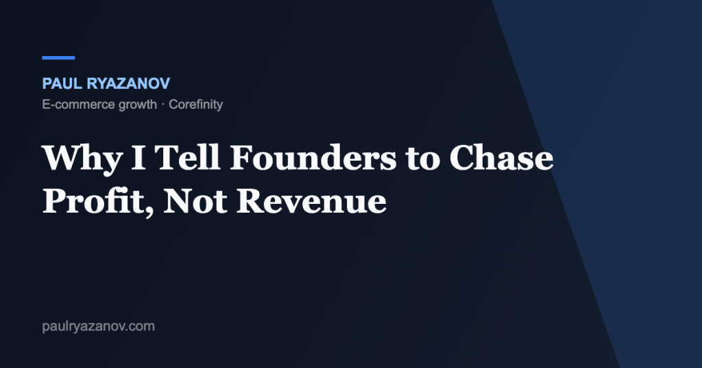 Why I Tell Founders to Chase Profit, Not Revenue