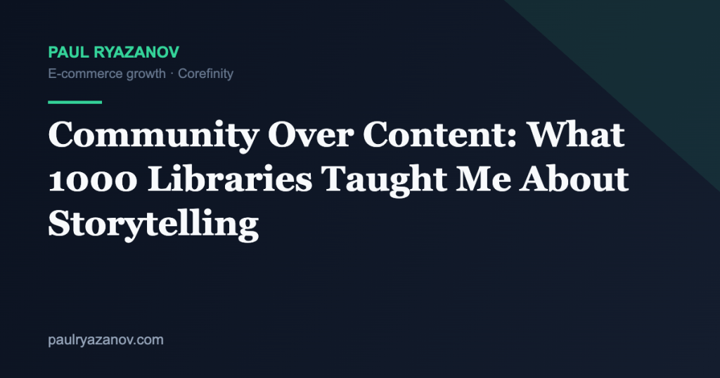 Community Over Content: What 1000 Libraries Taught Me About Storytelling