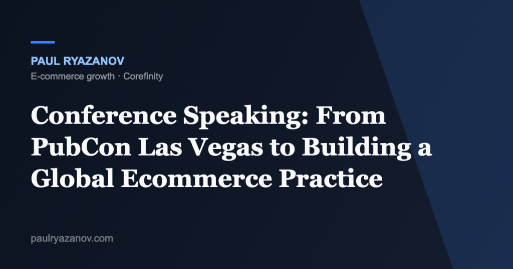 Conference Speaking: From PubCon Las Vegas to Building a Global Ecommerce Practice