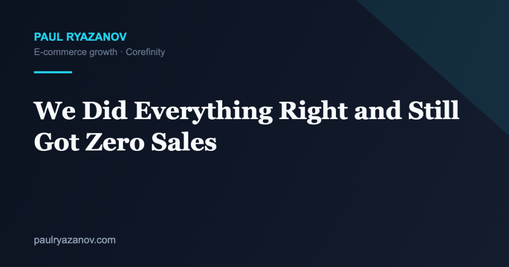 We Did Everything Right and Still Got Zero Sales