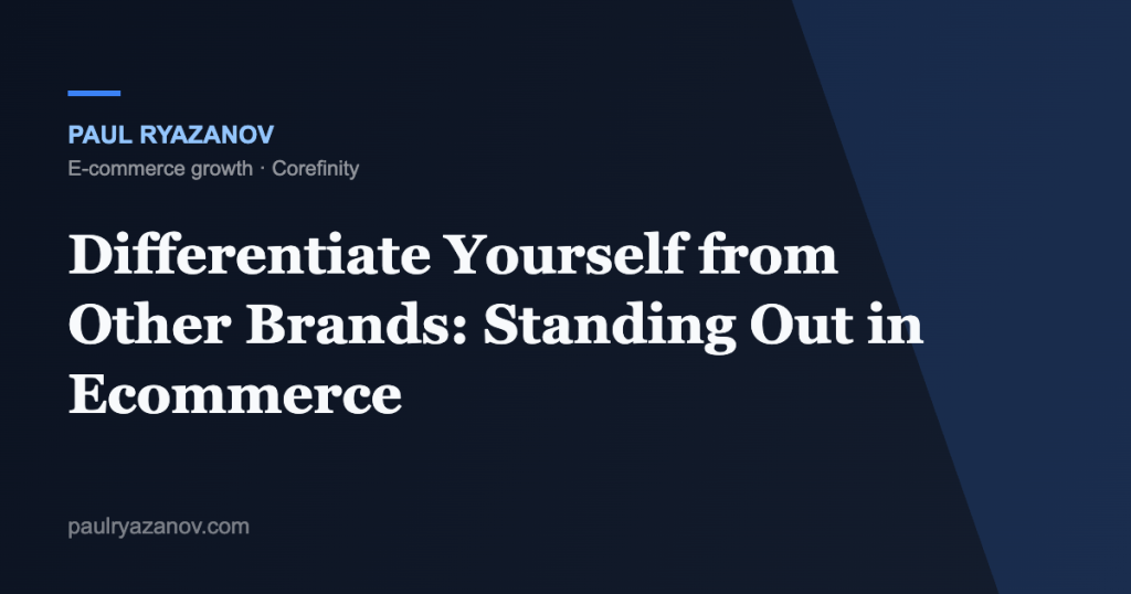 Differentiate Yourself from Other Brands: Standing Out in Ecommerce