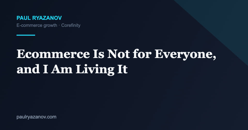 Ecommerce Is Not for Everyone, and I Am Living It