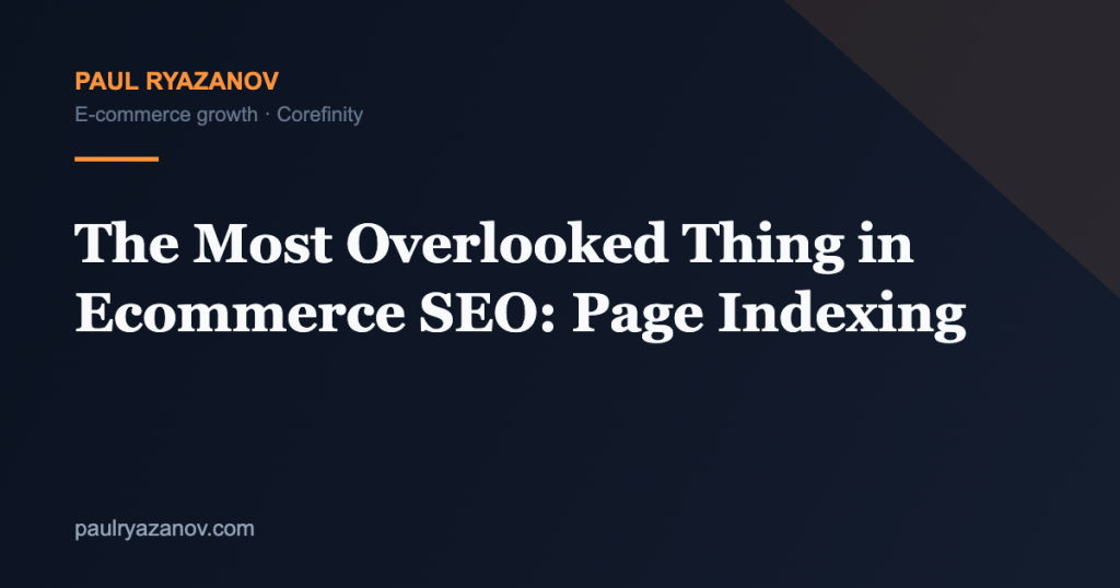 The Most Overlooked Thing in Ecommerce SEO: Page Indexing