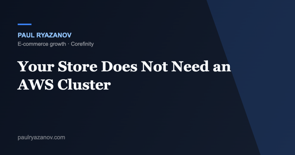 Your Store Does Not Need an AWS Cluster