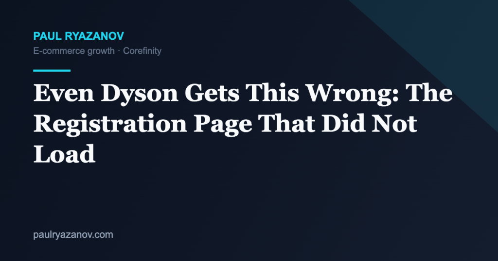 Even Dyson Gets This Wrong: The Registration Page That Did Not Load