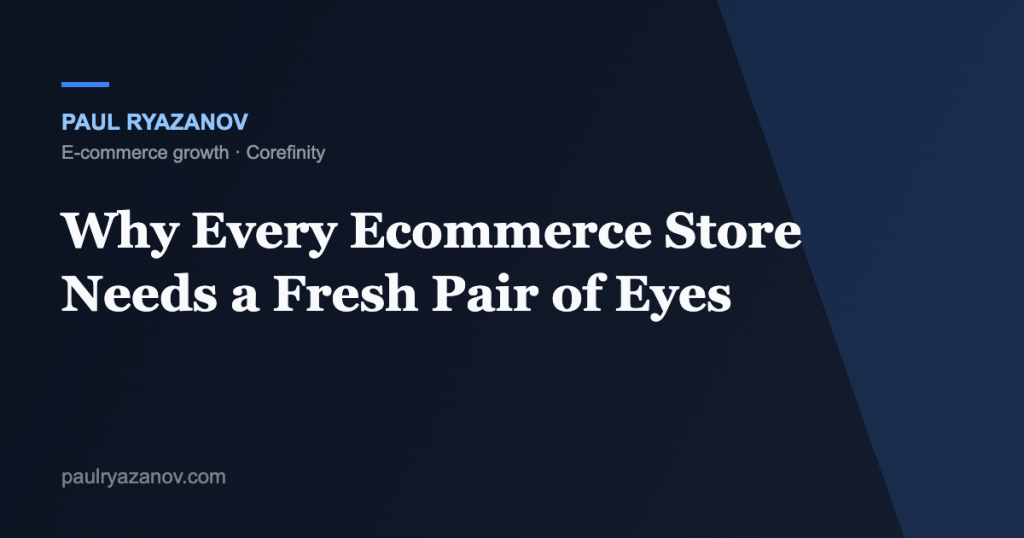 Why Every Ecommerce Store Needs a Fresh Pair of Eyes