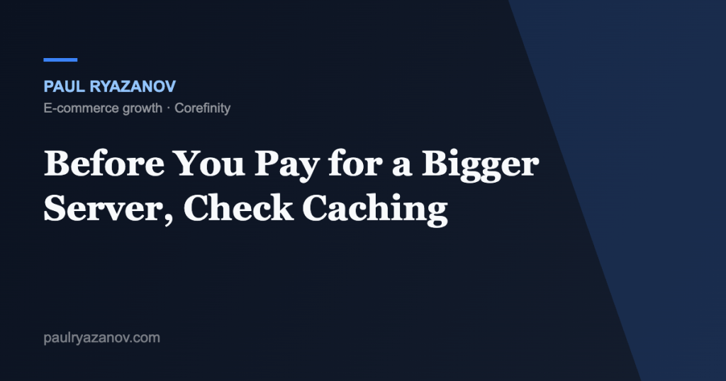 Before You Pay for a Bigger Server, Check Caching