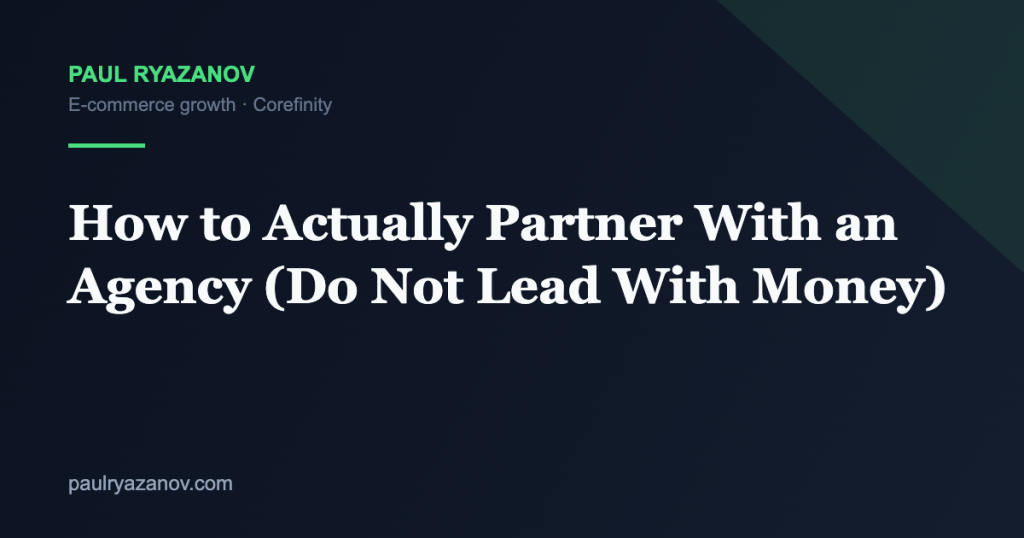 How to Actually Partner With an Agency (Do Not Lead With Money)
