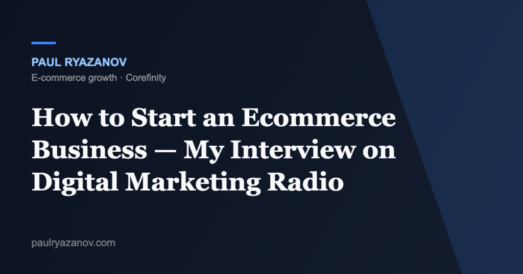 How to Start an Ecommerce Business — My Interview on Digital Marketing Radio
