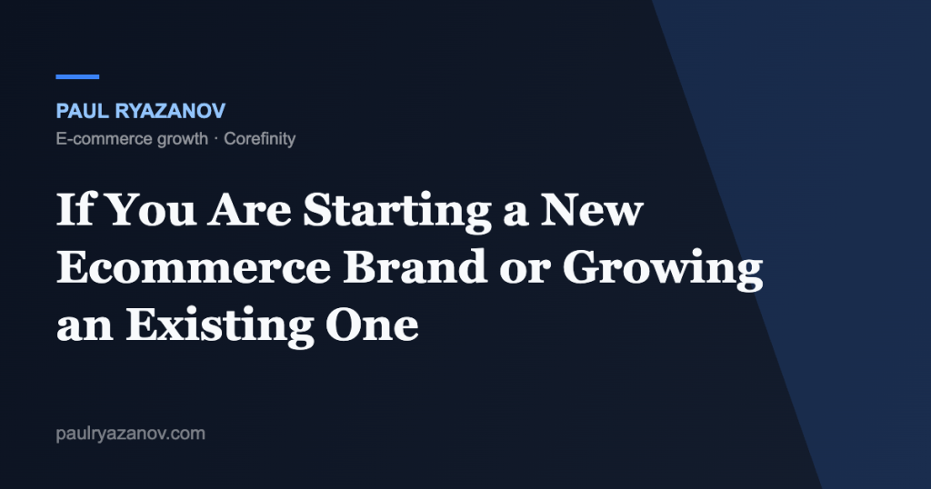 If You Are Starting a New Ecommerce Brand or Growing an Existing One