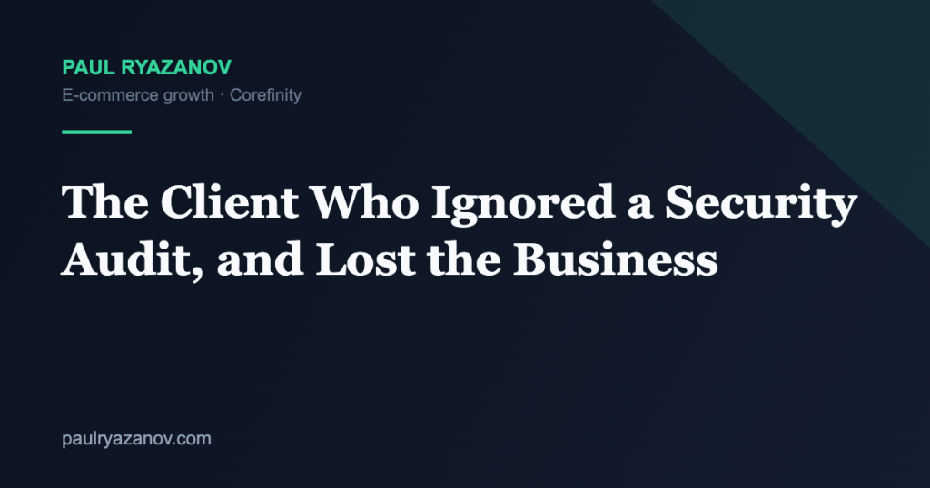 The Client Who Ignored a Security Audit, and Lost the Business