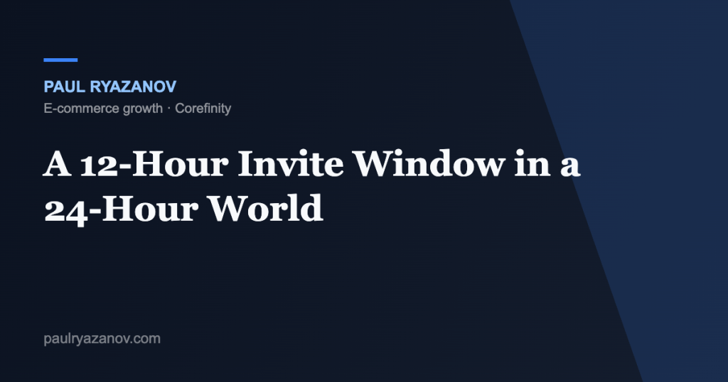 A 12-Hour Invite Window in a 24-Hour World