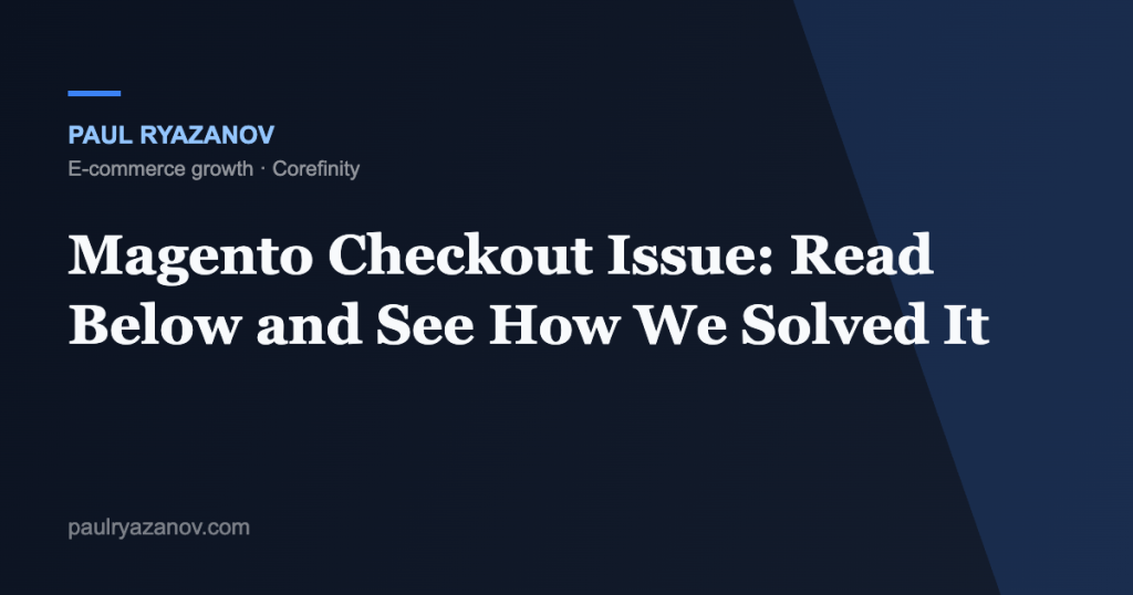 Magento Checkout Issue: Read Below and See How We Solved It