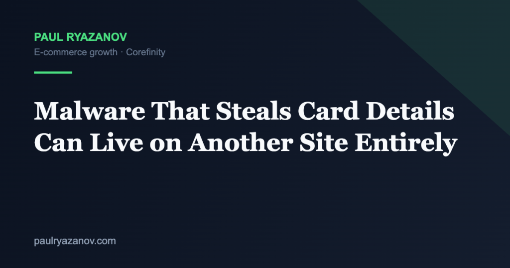 Malware That Steals Card Details Can Live on Another Site Entirely