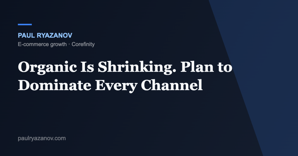 Organic Is Shrinking. Plan to Dominate Every Channel