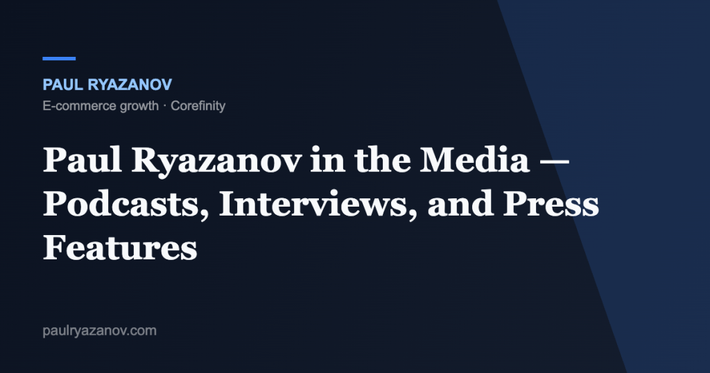 Paul Ryazanov in the Media — Podcasts, Interviews, and Press Features