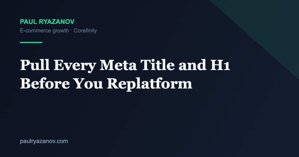 Pull Every Meta Title and H1 Before You Replatform