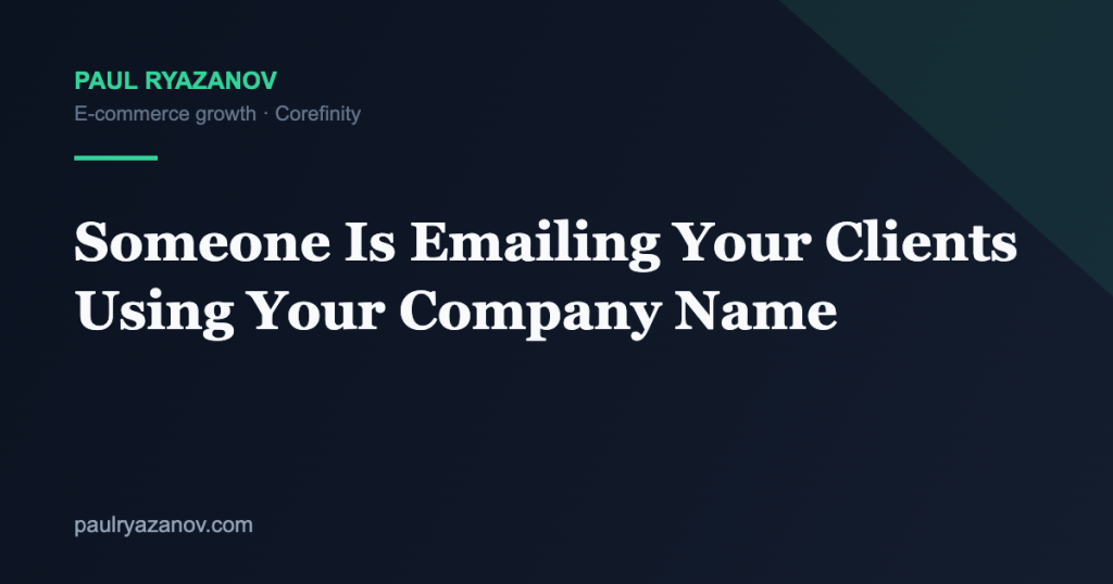 Someone Is Emailing Your Clients Using Your Company Name