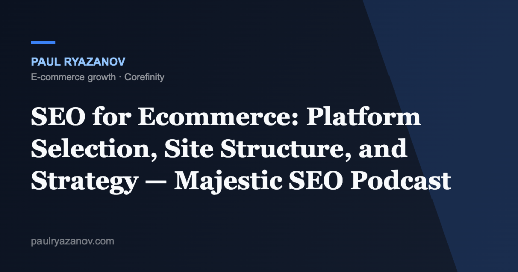 SEO for Ecommerce: Platform Selection, Site Structure, and Strategy — Majestic SEO Podcast