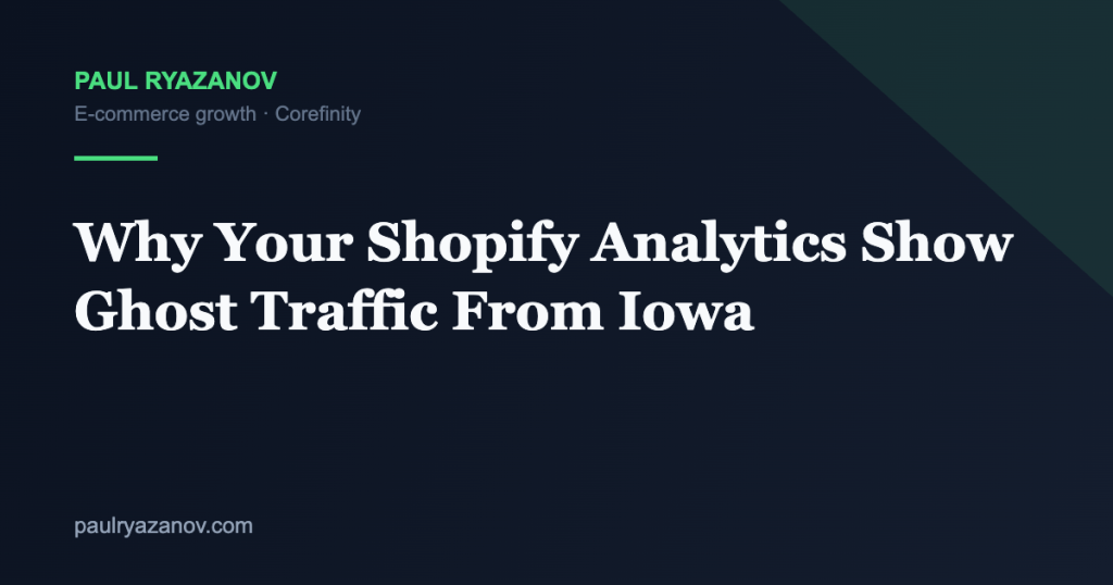 Why Your Shopify Analytics Show Ghost Traffic From Iowa