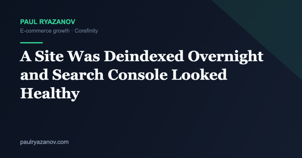 A Site Was Deindexed Overnight and Search Console Looked Healthy