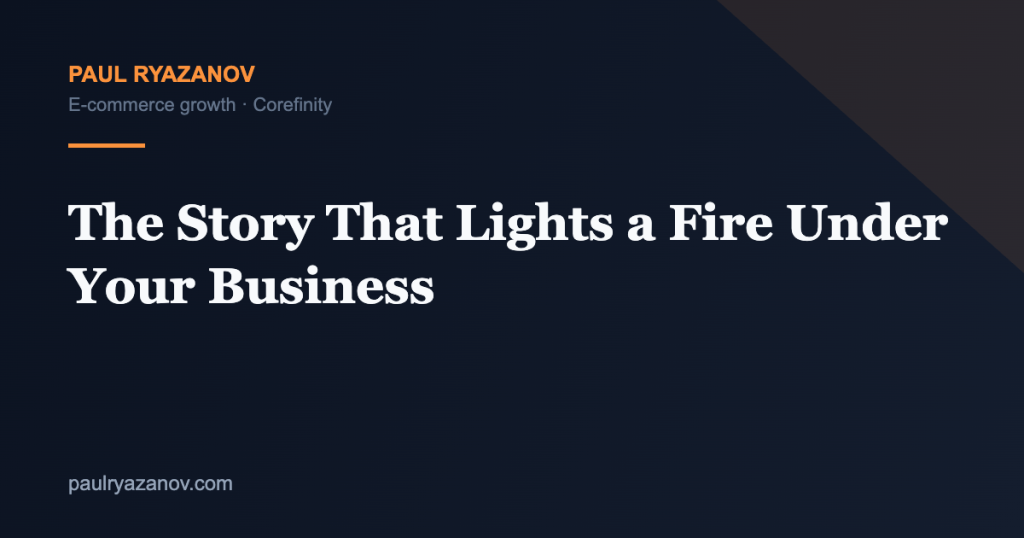 The Story That Lights a Fire Under Your Business