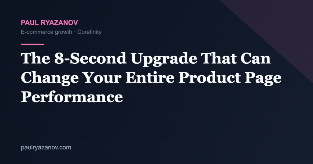 The 8‑Second Upgrade That Can Change Your Entire Product Page Performance