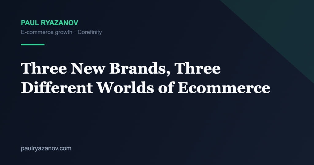 Three New Brands, Three Different Worlds of Ecommerce