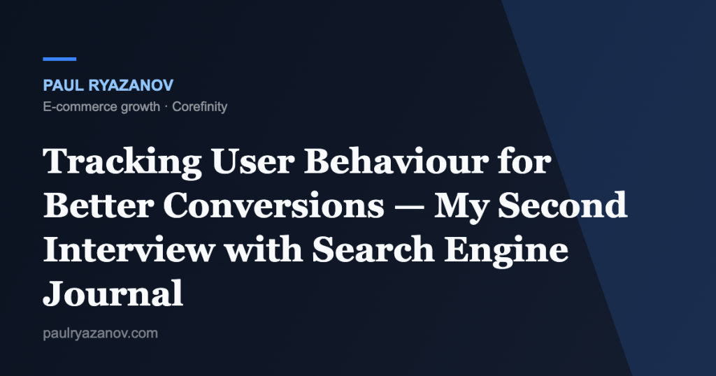 Tracking User Behaviour for Better Conversions — My Second Interview with Search Engine Journal