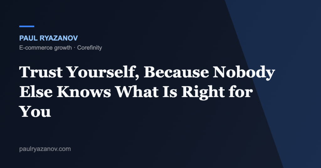 Trust Yourself, Because Nobody Else Knows What Is Right for You