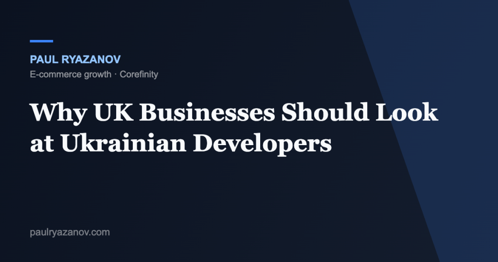 Why UK Businesses Should Look at Ukrainian Developers