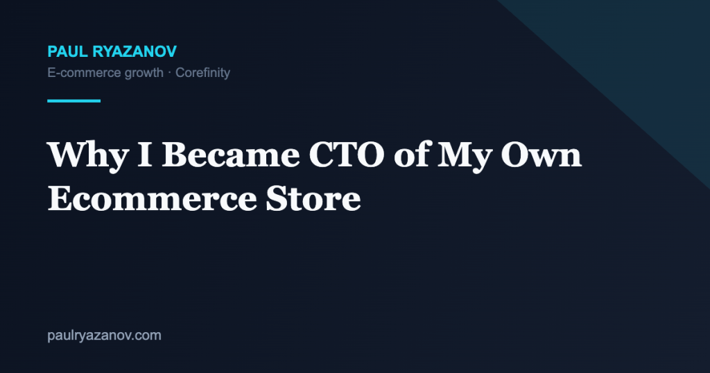 Why I Became CTO of My Own Ecommerce Store