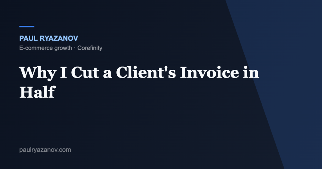 Why I Cut a Client's Invoice in Half