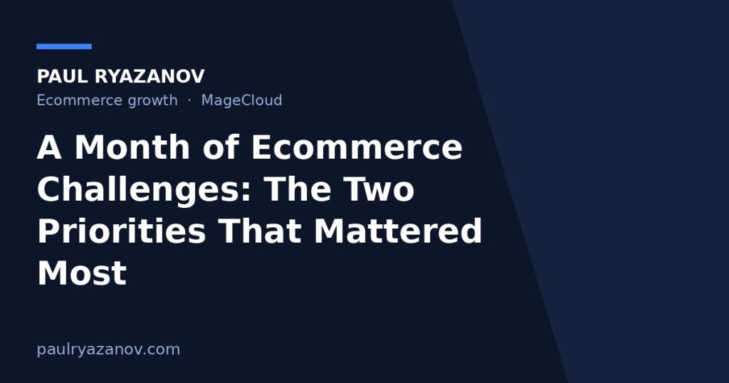 A Month of Ecommerce Challenges: The Two Priorities That Mattered Most