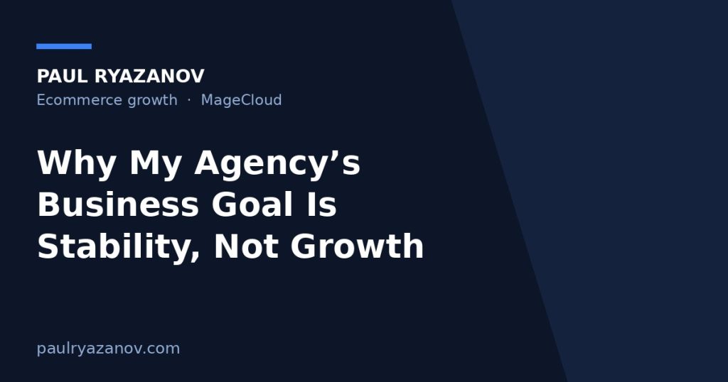 Why My Agency’s Business Goal Is Stability, Not Growth