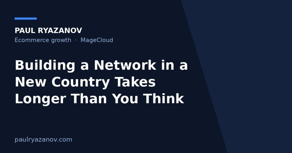 Building a Network in a New Country Takes Longer Than You Think