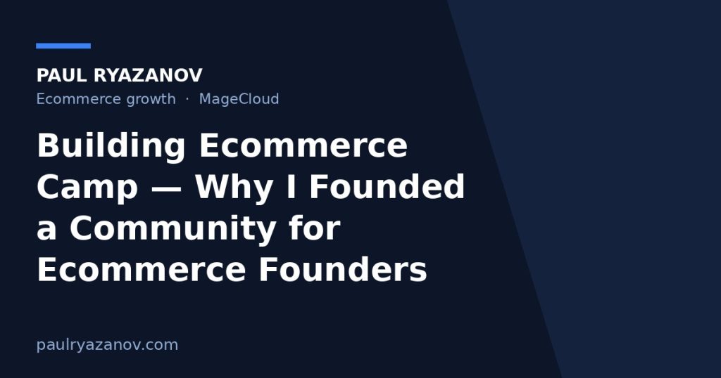 Building Ecommerce Camp — Why I Founded a Community for Ecommerce Founders