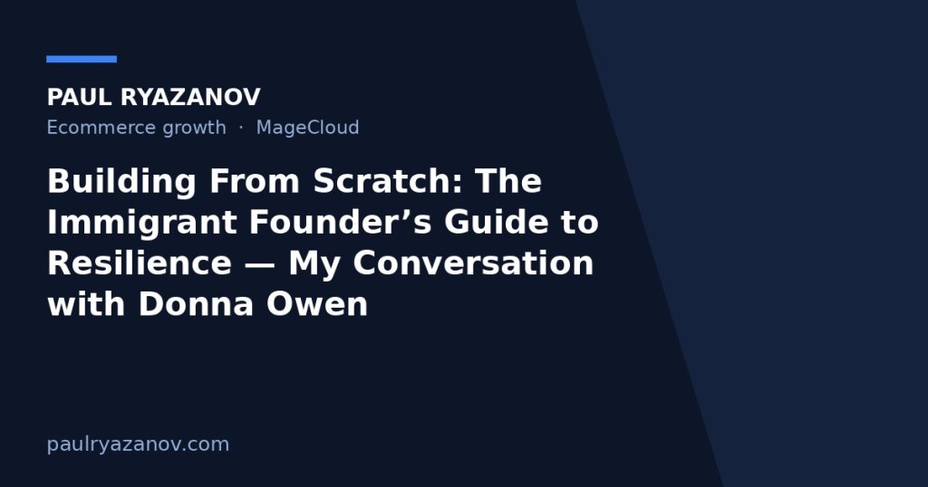 Building From Scratch: The Immigrant Founder’s Guide to Resilience — My Conversation with Donna Owen