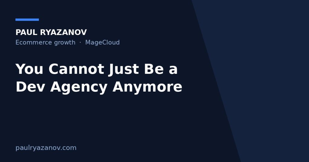 You Cannot Just Be a Dev Agency Anymore