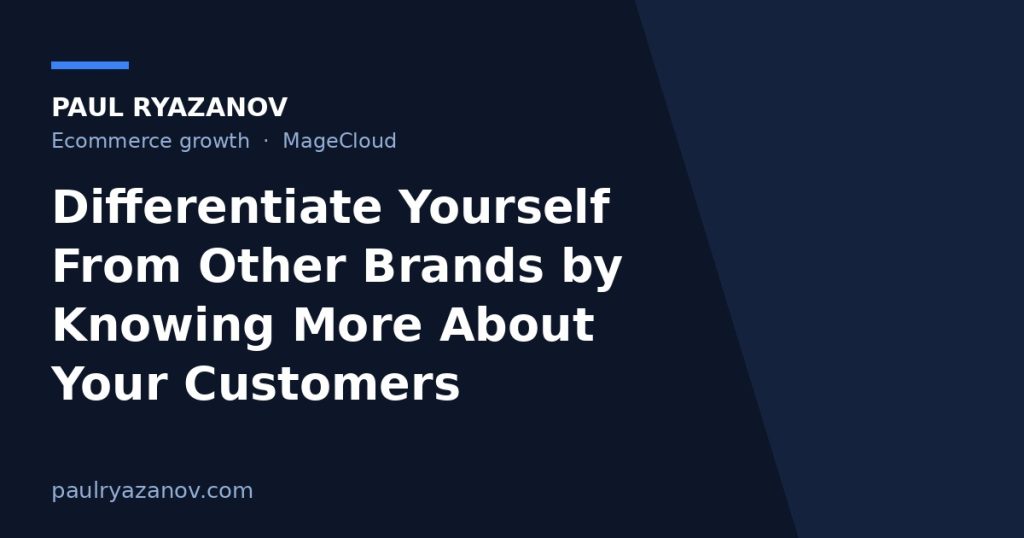 Differentiate Yourself From Other Brands by Knowing More About Your Customers